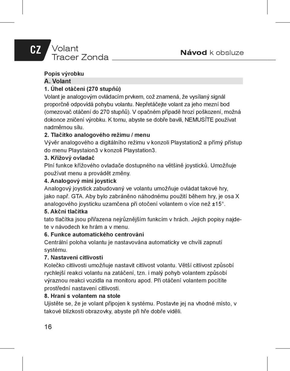 K tomu, abyste se dobře bavili, NEMUSÍTE používat nadměrnou sílu. 2.