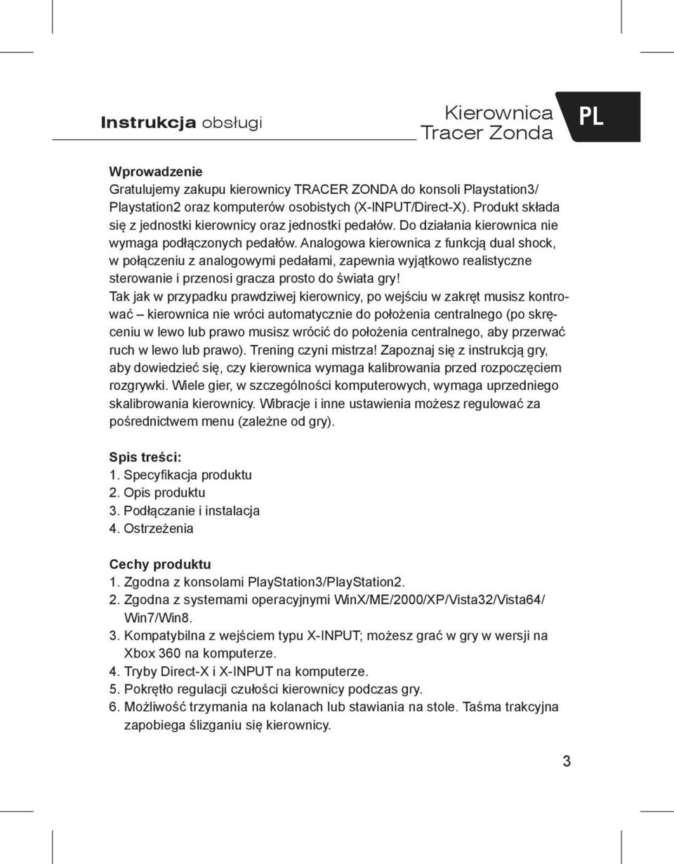 Analogowa kierownica z funkcją dual shock, w połączeniu z analogowymi pedałami, zapewnia wyjątkowo realistyczne sterowanie i przenosi gracza prosto do świata gry!