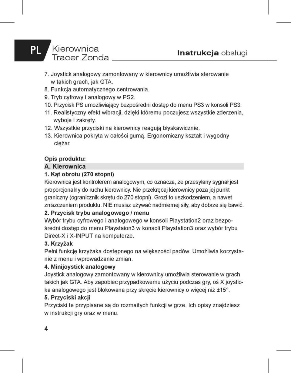Wszystkie przyciski na kierownicy reagują błyskawicznie. 13. Kierownica pokryta w całości gumą. Ergonomiczny kształt i wygodny ciężar. Opis produktu: A. Kierownica 1.