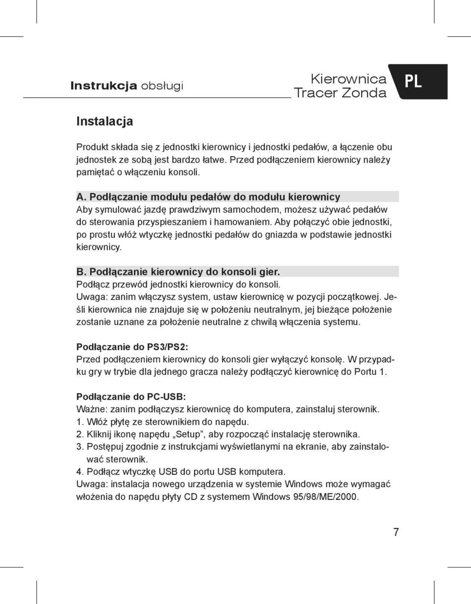 Podłączanie modułu pedałów do modułu kierownicy Aby symulować jazdę prawdziwym samochodem, możesz używać pedałów do sterowania przyspieszaniem i hamowaniem.