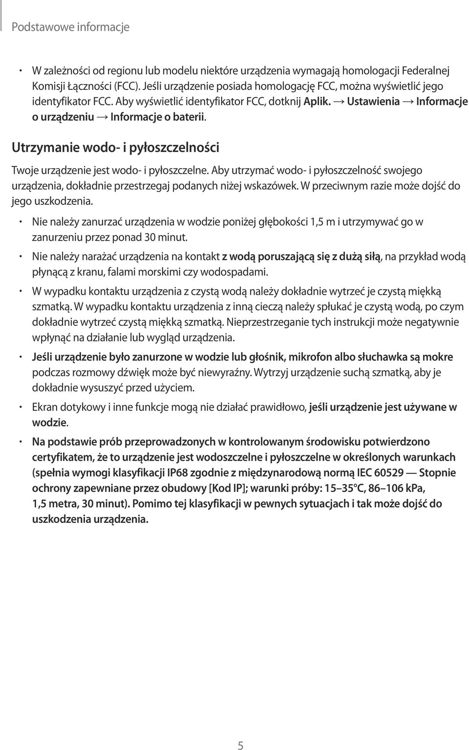 Utrzymanie wodo- i pyłoszczelności Twoje urządzenie jest wodo- i pyłoszczelne. Aby utrzymać wodo- i pyłoszczelność swojego urządzenia, dokładnie przestrzegaj podanych niżej wskazówek.