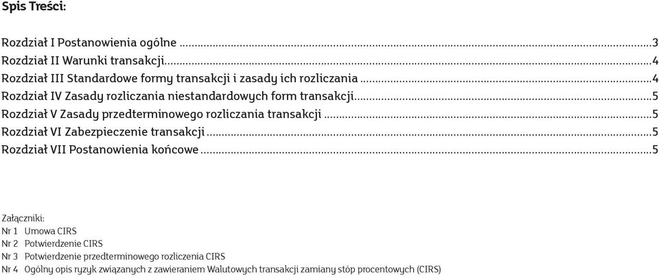..5 Rozdział V Zasady przedterminowego rozliczania transakcji...5 Rozdział VI Zabezpieczenie transakcji...5 Rozdział VII Postanowienia końcowe.
