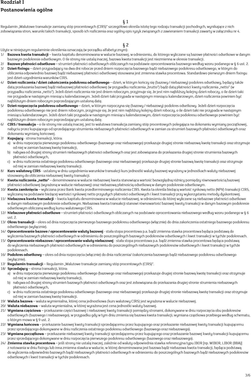 2 Użyte w niniejszym regulaminie określenia oznaczają (w porządku alfabetycznym): 1/ Bazowa kwota transakcji kwota kapitału denominowana w walucie bazowej, w odniesieniu, do którego wyliczane są