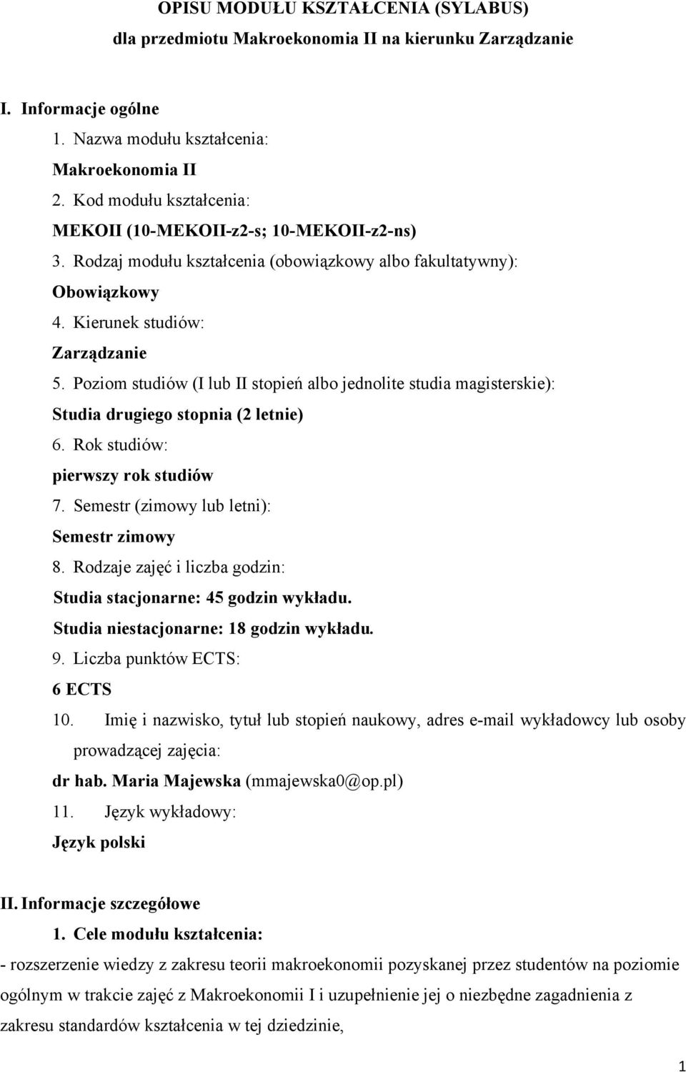 Poziom studiów (I lub II stopień albo jednolite studia magisterskie): Studia drugiego stopnia (2 letnie) 6. Rok studiów: pierwszy rok studiów 7. Semestr (zimowy lub letni): Semestr zimowy 8.