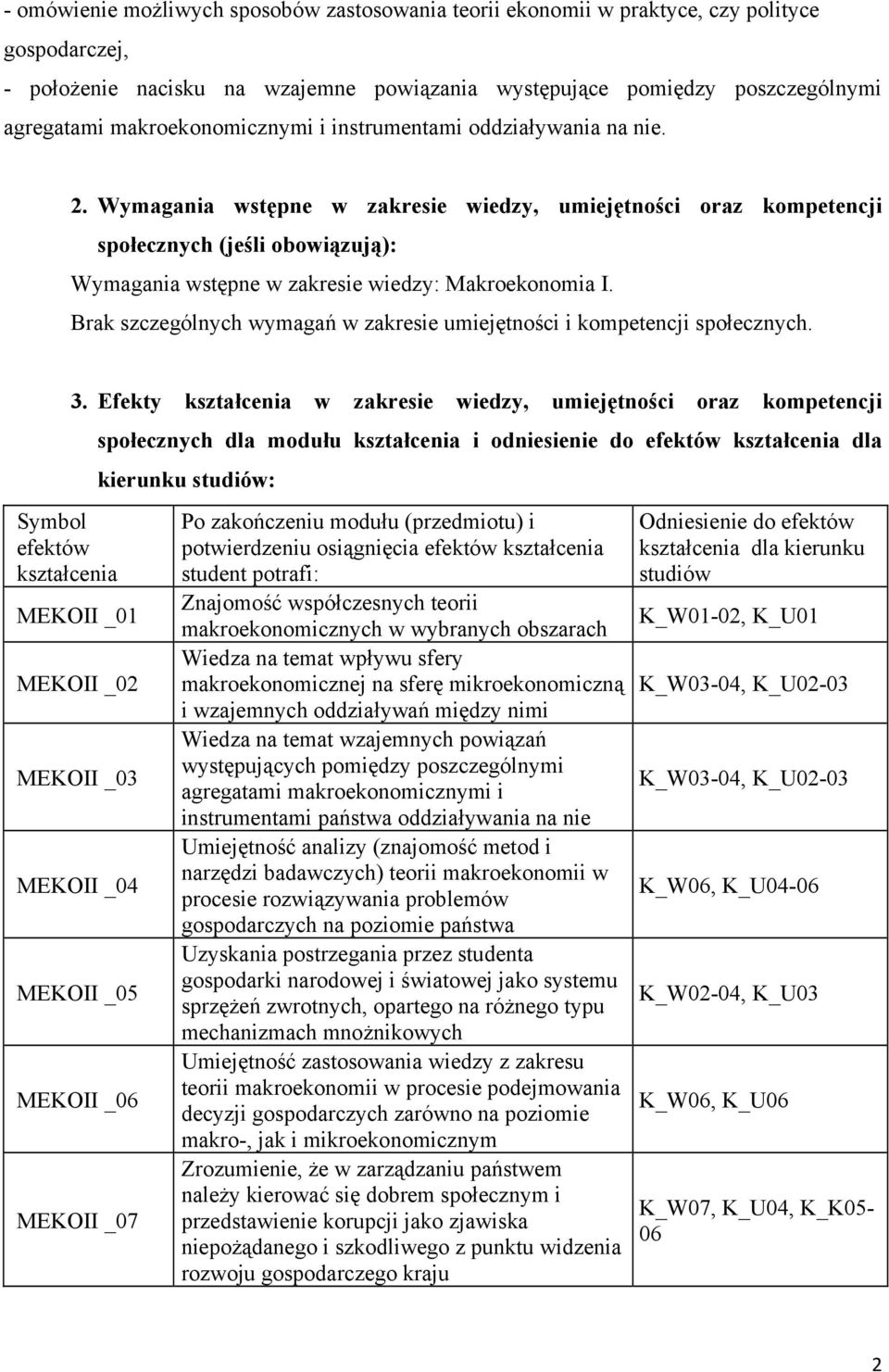 Wymagania wstępne w zakresie wiedzy, umiejętności oraz kompetencji społecznych (jeśli obowiązują): Wymagania wstępne w zakresie wiedzy: Makroekonomia I.