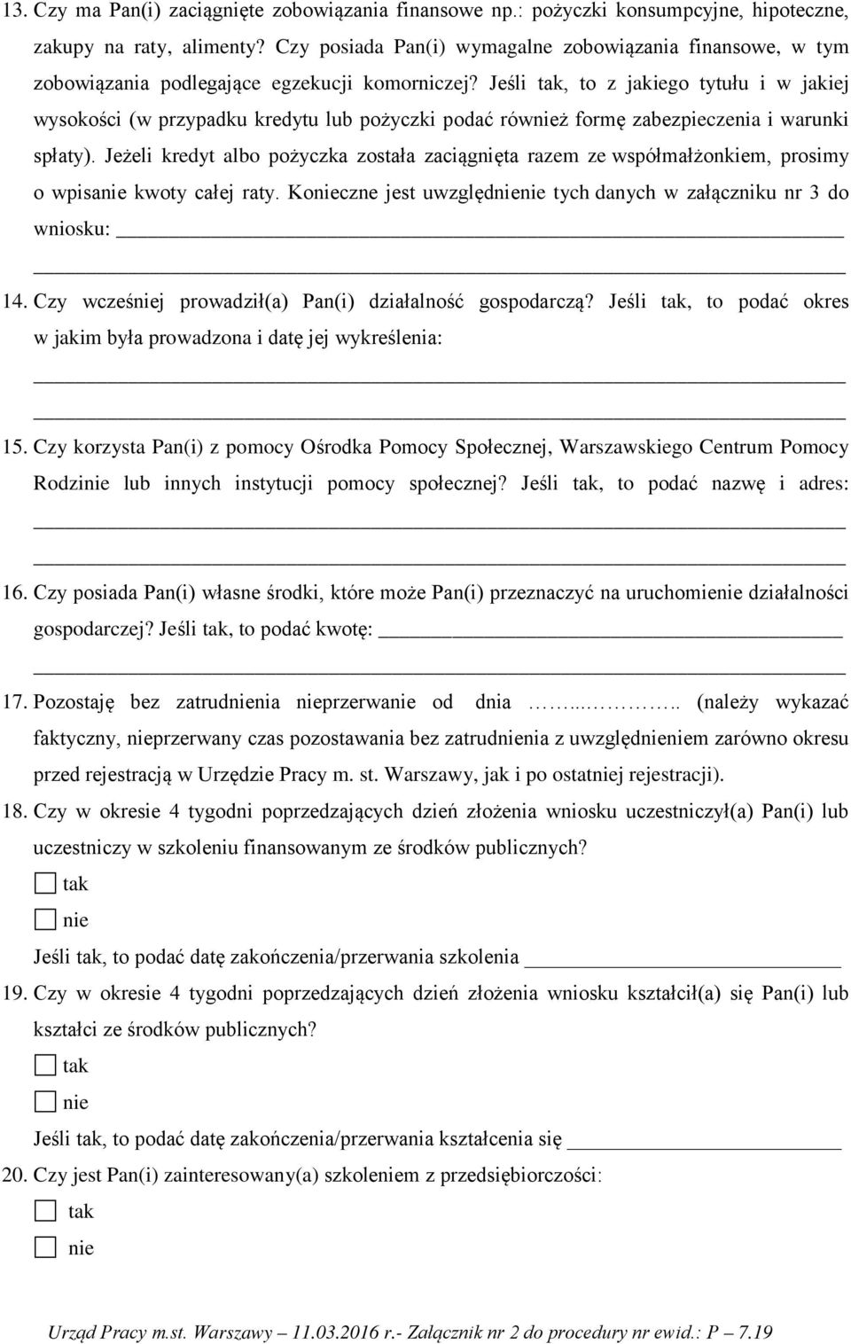 Jeśli tak, to z jakiego tytułu i w jakiej wysokości (w przypadku kredytu lub pożyczki podać również formę zabezpieczenia i warunki spłaty).