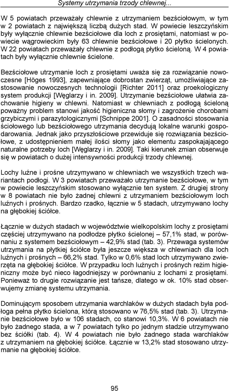 W 22 powiatach przeważały chlewnie z podłogą płytko ścieloną. W 4 powiatach były wyłącznie chlewnie ścielone.