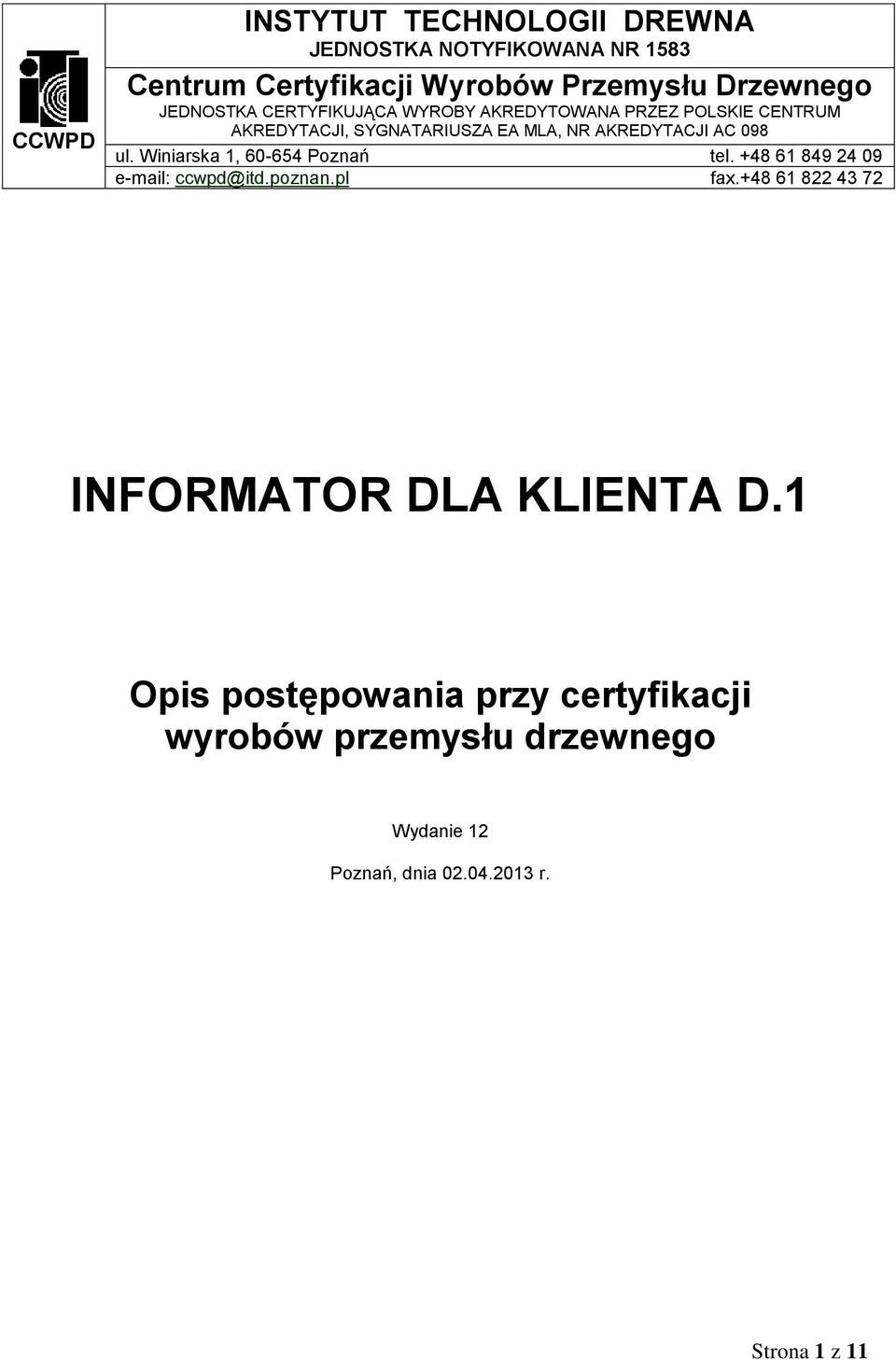 098 ul. Winiarska 1, 60-654 Poznań tel. +48 61 849 24 09 e-mail: ccwpd@itd.poznan.pl fax.