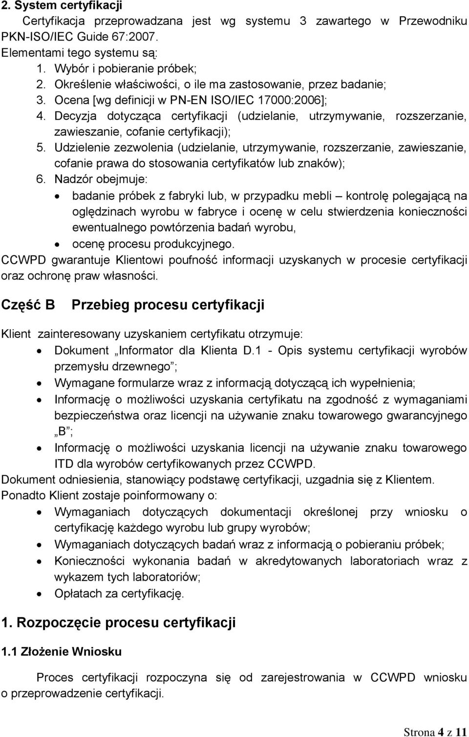 Decyzja dotycząca certyfikacji (udzielanie, utrzymywanie, rozszerzanie, zawieszanie, cofanie certyfikacji); 5.