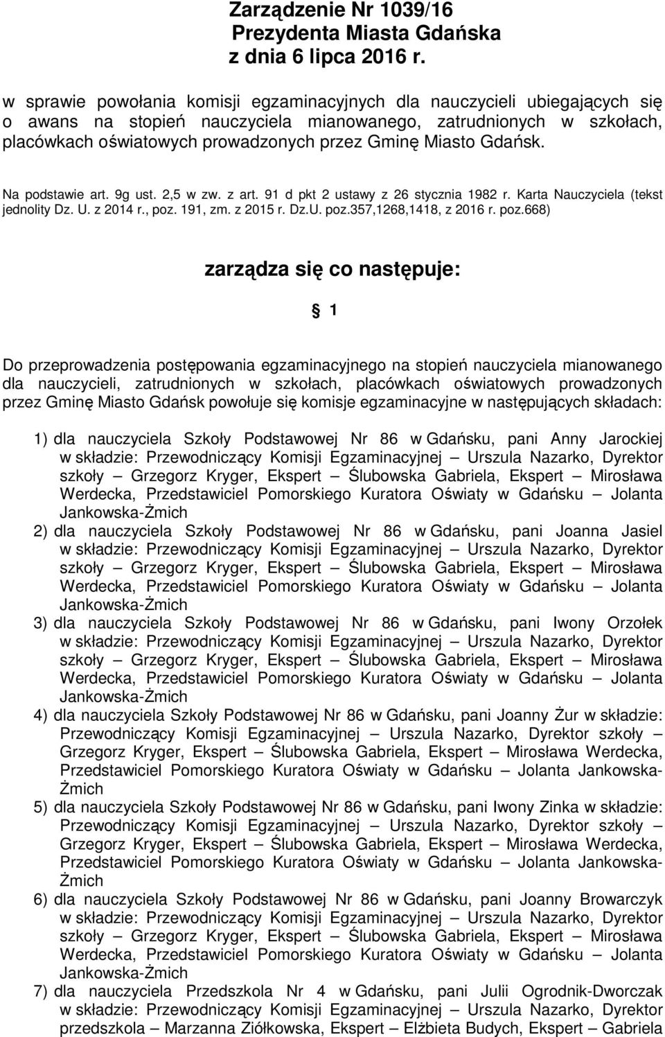 Miasto Gdańsk. Na podstawie art. 9g ust. 2,5 w zw. z art. 91 d pkt 2 ustawy z 26 stycznia 1982 r. Karta Nauczyciela (tekst jednolity Dz. U. z 2014 r., poz. 191, zm. z 2015 r. Dz.U. poz.357,1268,1418, z 2016 r.