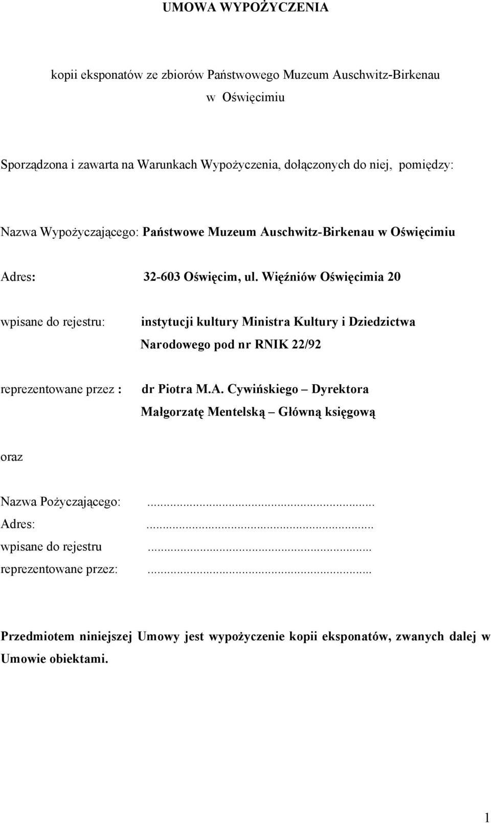 Więźniów Oświęcimia 20 wpisane do rejestru: instytucji kultury Ministra Kultury i Dziedzictwa Narodowego pod nr RNIK 22/92 reprezentowane przez : dr Piotra M.A.