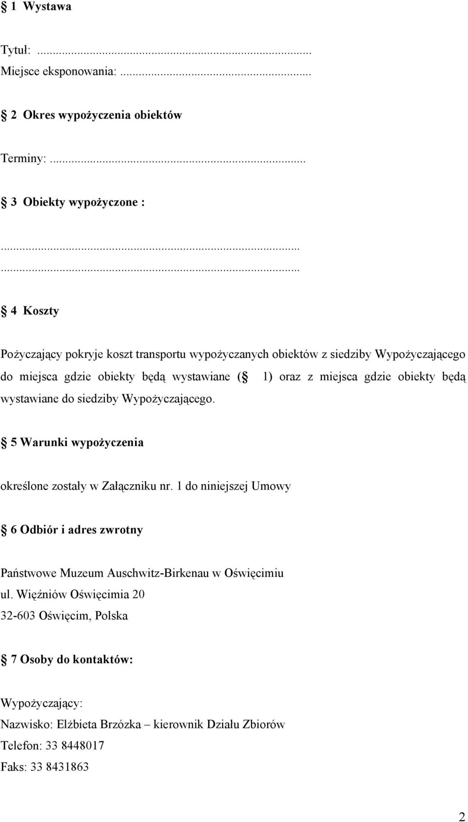 gdzie obiekty będą wystawiane do siedziby Wypożyczającego. 5 Warunki wypożyczenia określone zostały w Załączniku nr.