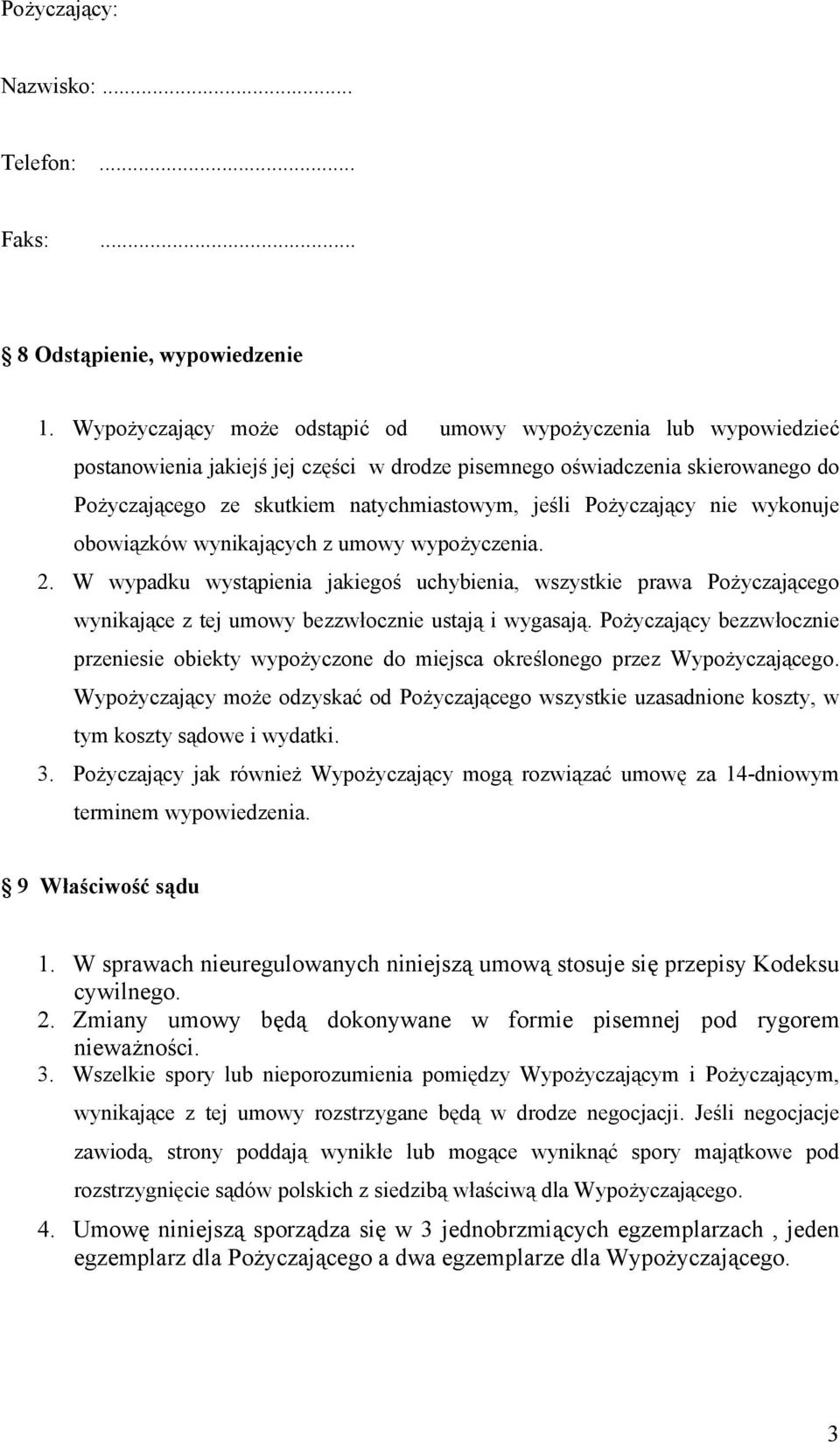 Pożyczający nie wykonuje obowiązków wynikających z umowy wypożyczenia. 2.