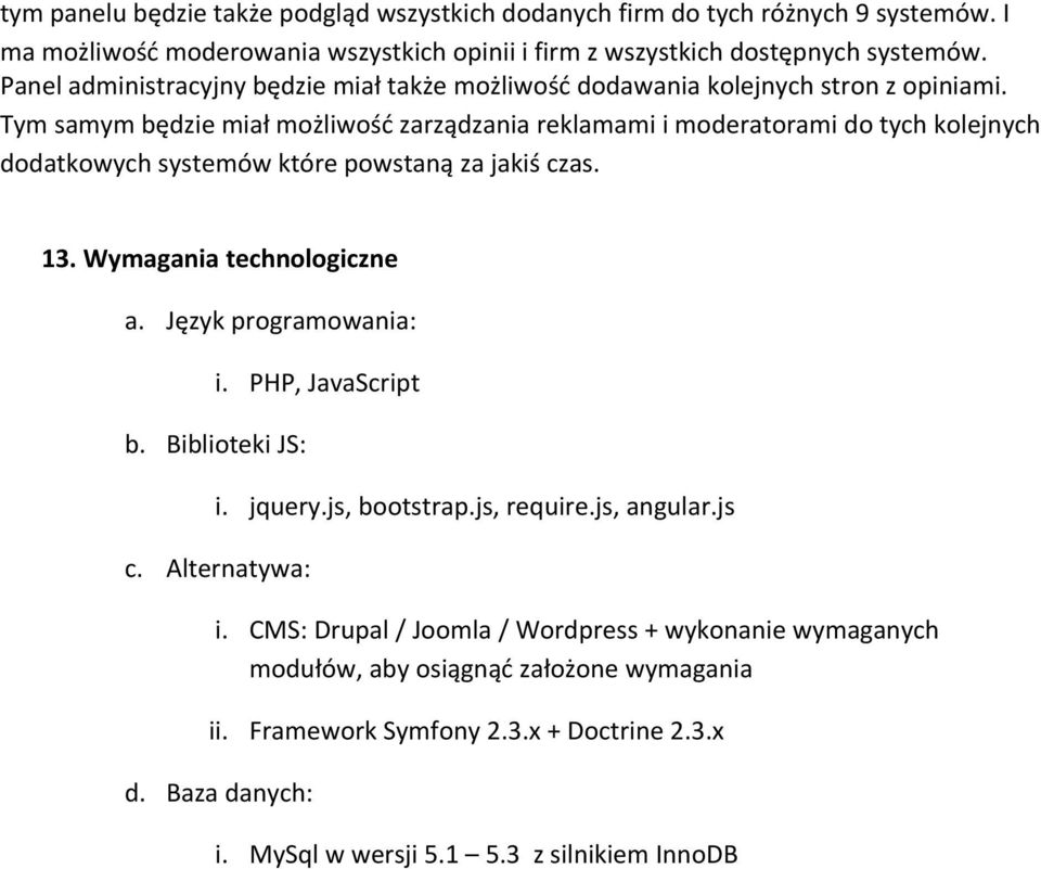 Tym samym będzie miał możliwość zarządzania reklamami i moderatorami do tych kolejnych dodatkowych systemów które powstaną za jakiś czas. 13. Wymagania technologiczne a.