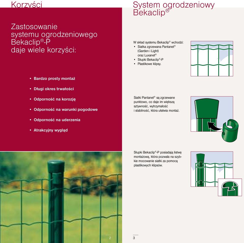 Bardzo prosty montaż Długi okres trwałości Odporność na korozję Odporność na warunki pogodowe Siatki Pantanet są zgrzewane punktowo, co daje im większą