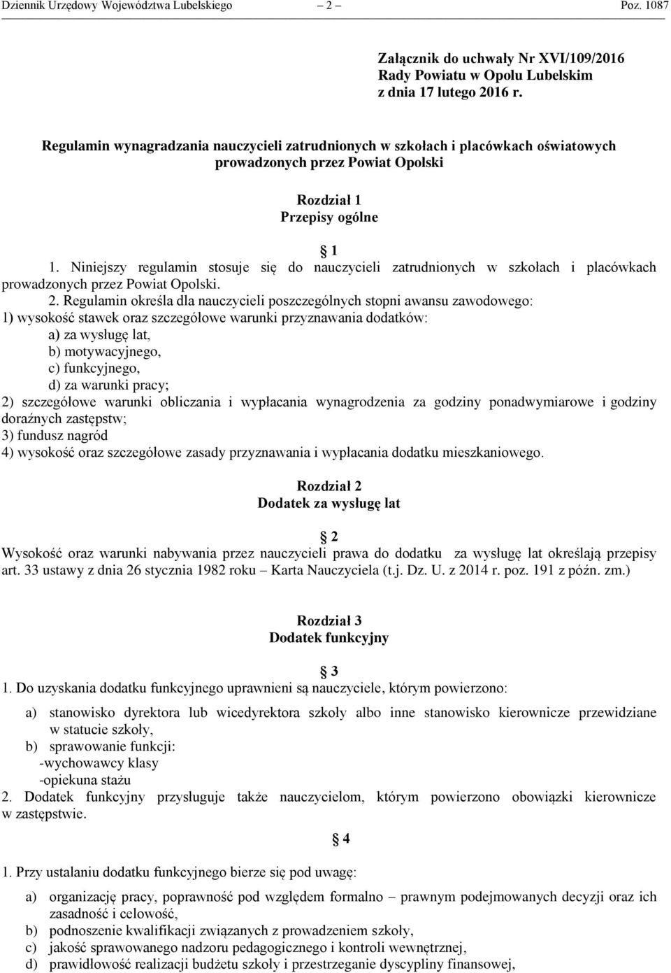 Niniejszy regulamin stosuje się do nauczycieli zatrudnionych w szkołach i placówkach prowadzonych przez Powiat Opolski. 2.