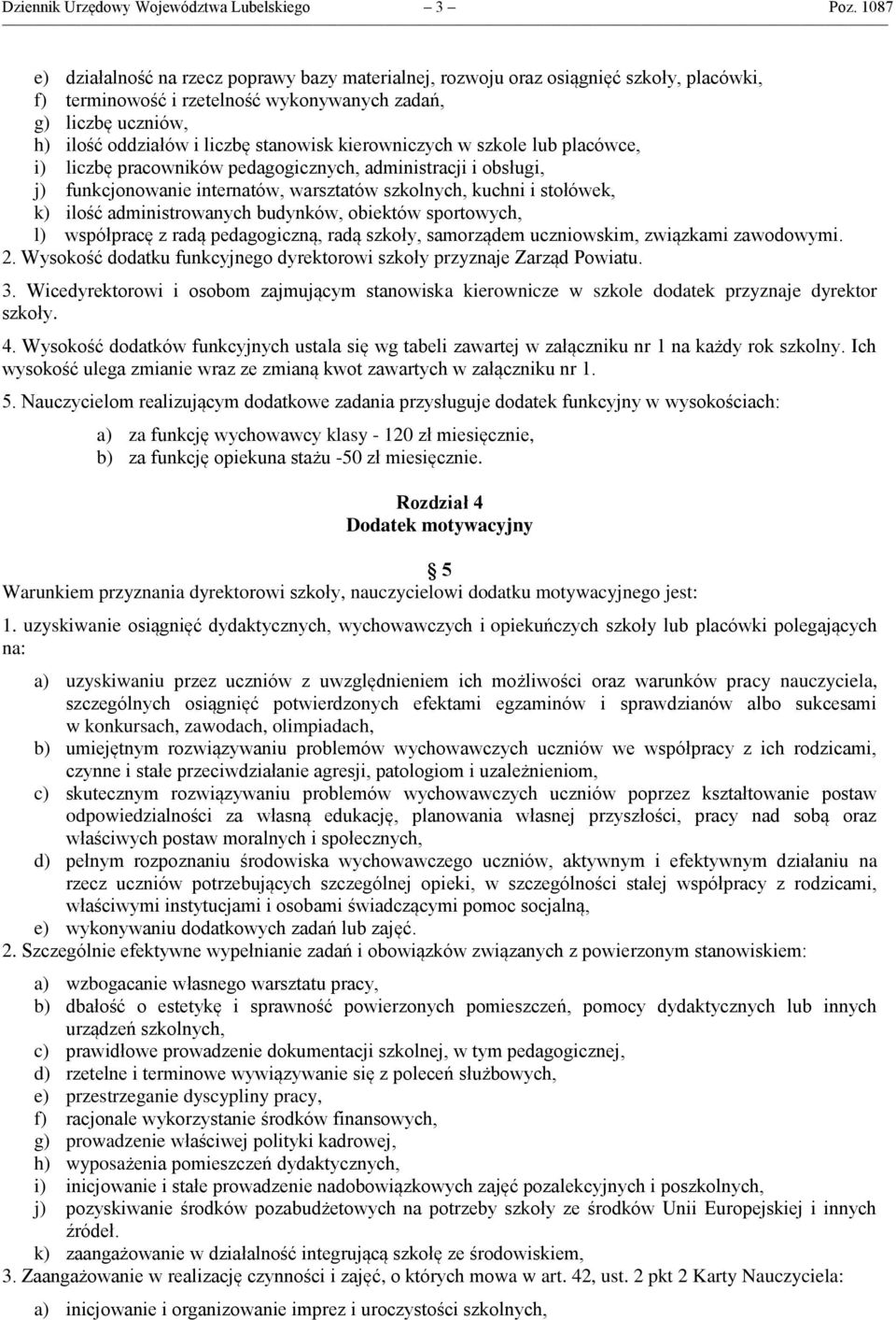 stanowisk kierowniczych w szkole lub placówce, i) liczbę pracowników pedagogicznych, administracji i obsługi, j) funkcjonowanie internatów, warsztatów szkolnych, kuchni i stołówek, k) ilość