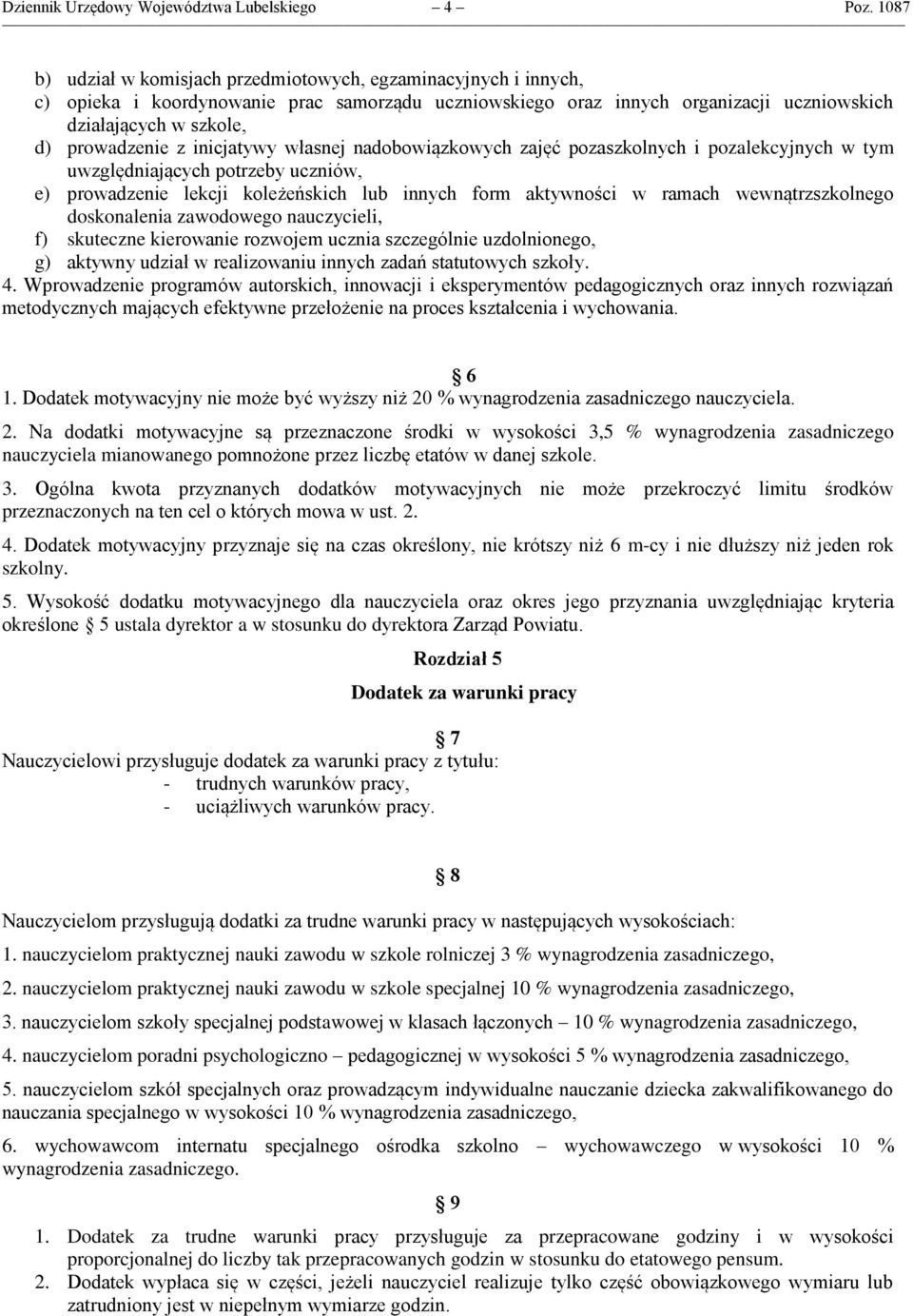 z inicjatywy własnej nadobowiązkowych zajęć pozaszkolnych i pozalekcyjnych w tym uwzględniających potrzeby uczniów, e) prowadzenie lekcji koleżeńskich lub innych form aktywności w ramach