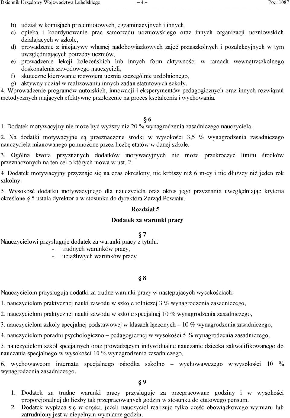 z inicjatywy własnej nadobowiązkowych zajęć pozaszkolnych i pozalekcyjnych w tym uwzględniających potrzeby uczniów, e) prowadzenie lekcji koleżeńskich lub innych form aktywności w ramach