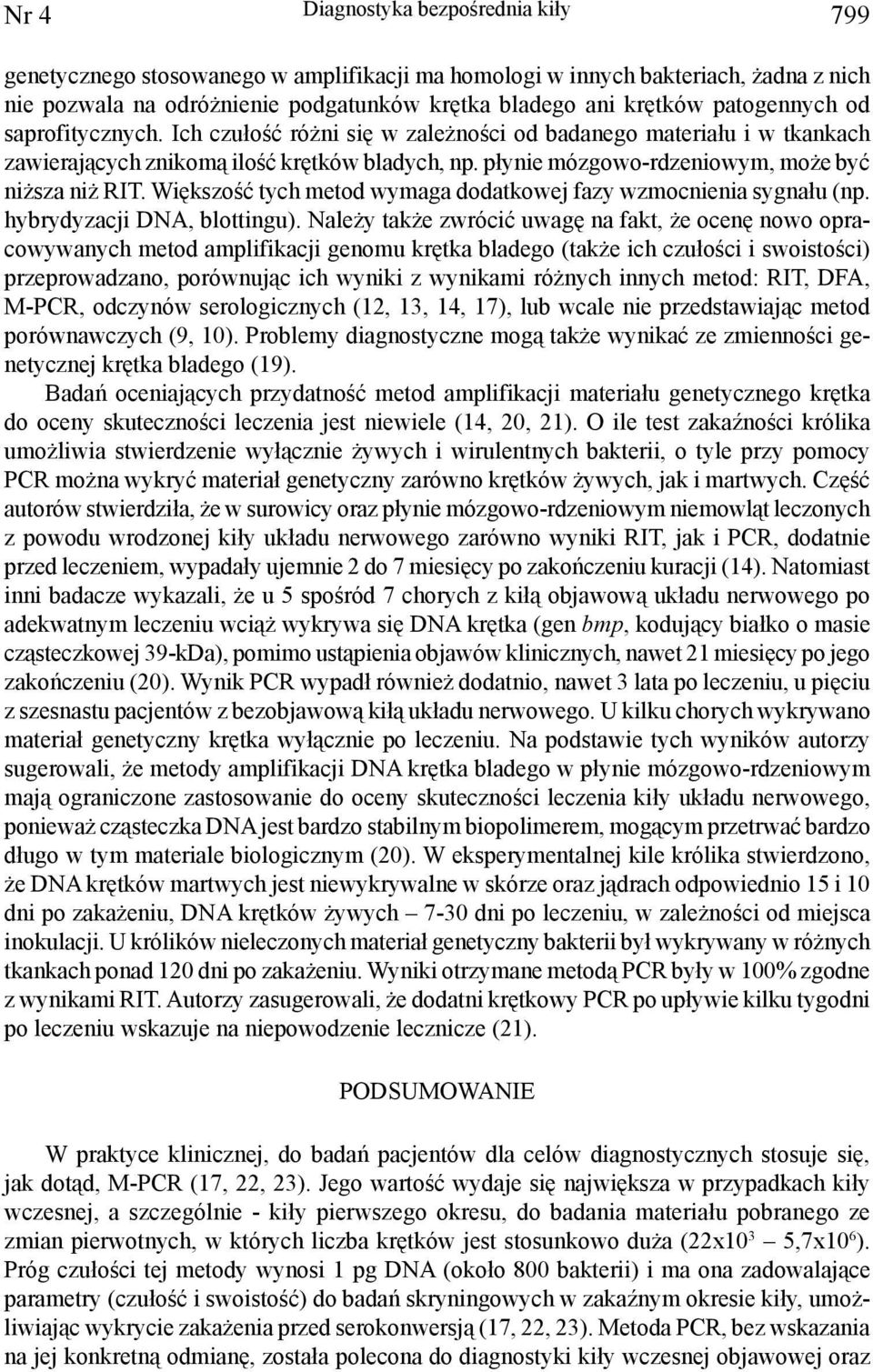 płynie mózgowo-rdzeniowym, może być niższa niż RIT. Większość tych metod wymaga dodatkowej fazy wzmocnienia sygnału (np. hybrydyzacji DNA, blottingu).