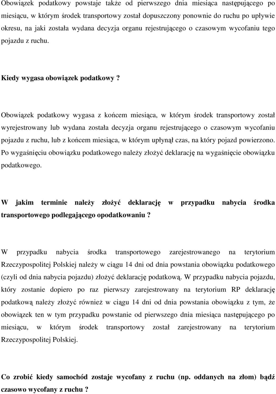 Obowiązek podatkowy wygasa z końcem miesiąca, w którym środek transportowy został wyrejestrowany lub wydana została decyzja organu rejestrującego o czasowym wycofaniu pojazdu z ruchu, lub z końcem