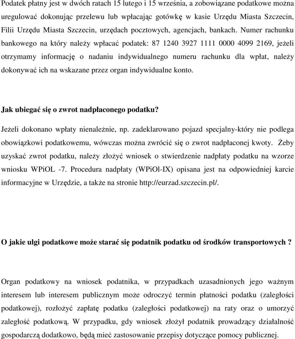 Numer rachunku bankowego na który naleŝy wpłacać podatek: 87 1240 3927 1111 0000 4099 2169, jeŝeli otrzymamy informację o nadaniu indywidualnego numeru rachunku dla wpłat, naleŝy dokonywać ich na