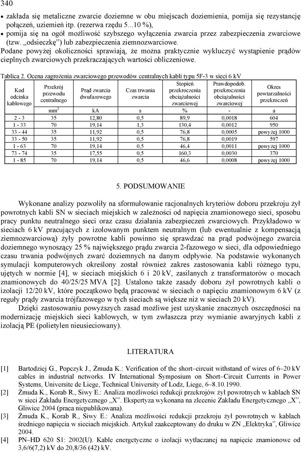 Podane owyżej okoliczności srawiają, że można raktycznie wykluczyć wystąienie rądów cielnych zwarciowych rzekraczających wartości obliczeniowe. Tablica 2.