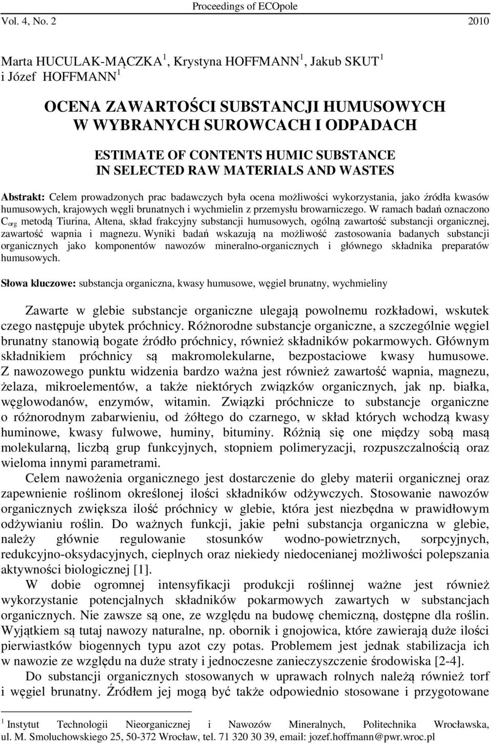 MATERIALS AND WASTES Abstrakt: Celem prowadzonych prac badawczych była ocena możliwości wykorzystania, jako źródła kwasów humusowych, krajowych węgli brunatnych i wychmielin z przemysłu browarniczego.