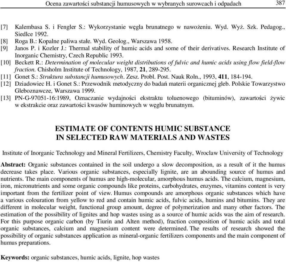 Research Institute of Inorganic Chemistry, Czech Republic 993. [0] Beckett R.: Determination of molecular weight distributions of fulvic and humic acids using flow field-flow fraction.