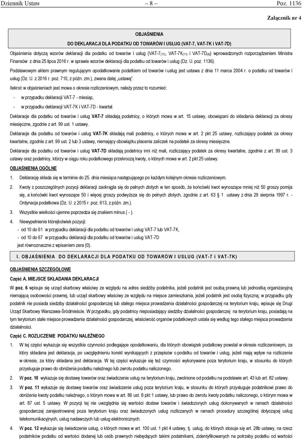 VAT-7D(8)) wprowadzonych rozporządzeniem Ministra Finansów z dnia 25 lipca 2016 r. w sprawie wzorów deklaracji dla podatku od towarów i usług (Dz. U. poz. 1136).