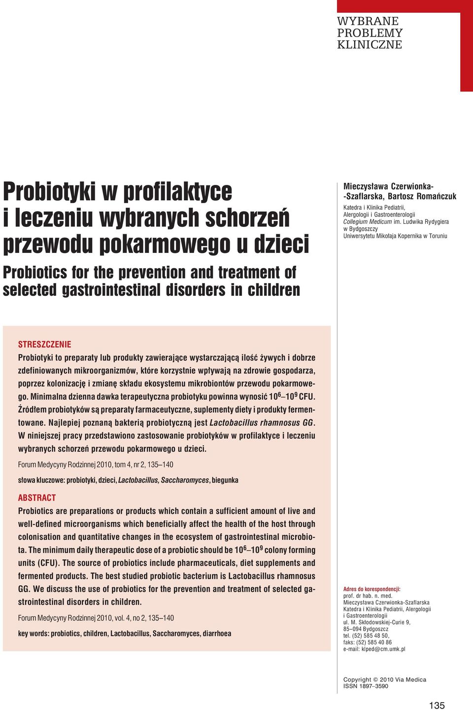 Ludwika Rydygiera w Bydgoszczy Uniwersytetu Mikołaja Kopernika w Toruniu STRESZCZENIE Probiotyki to preparaty lub produkty zawierające wystarczającą ilość żywych i dobrze zdefiniowanych