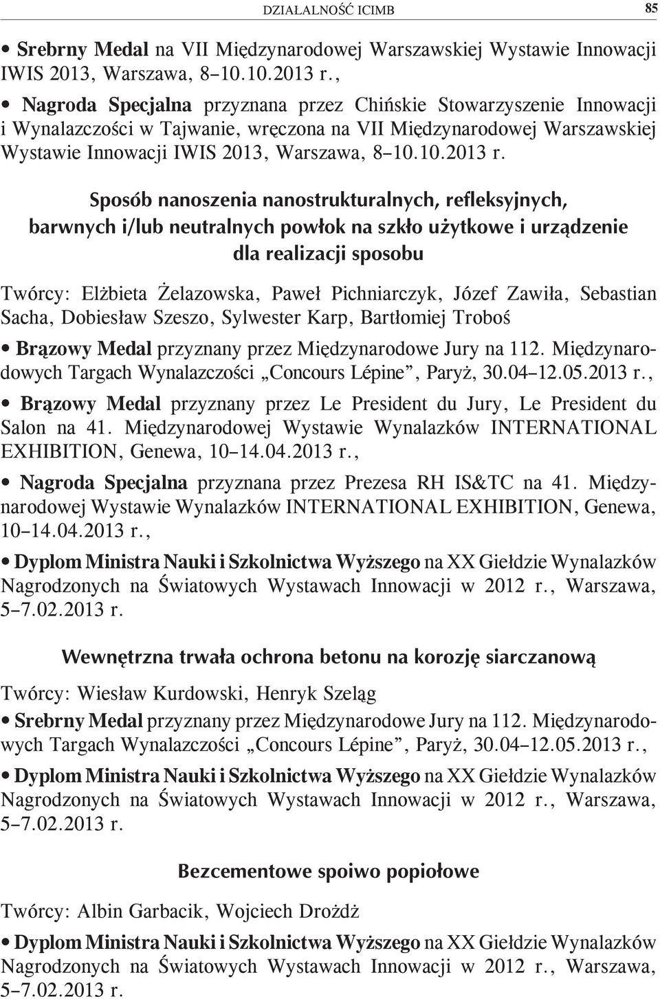 Twórcy: Elżbieta Żelazowska, Paweł Pichniarczyk, Józef Zawiła, Sebastian Sacha, Dobiesław Szeszo, Sylwester Karp, Bartłomiej Troboś Brązowy Medal przyznany przez Międzynarodowe Jury na 112.