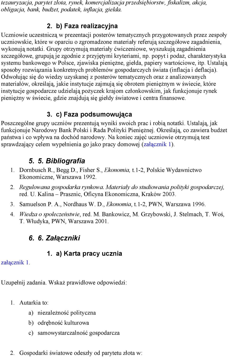 wykonują notatki. Grupy otrzymują materiały ćwiczeniowe, wyszukują zagadnienia szczegółowe, grupują je zgodnie z przyjętymi kryteriami, np.