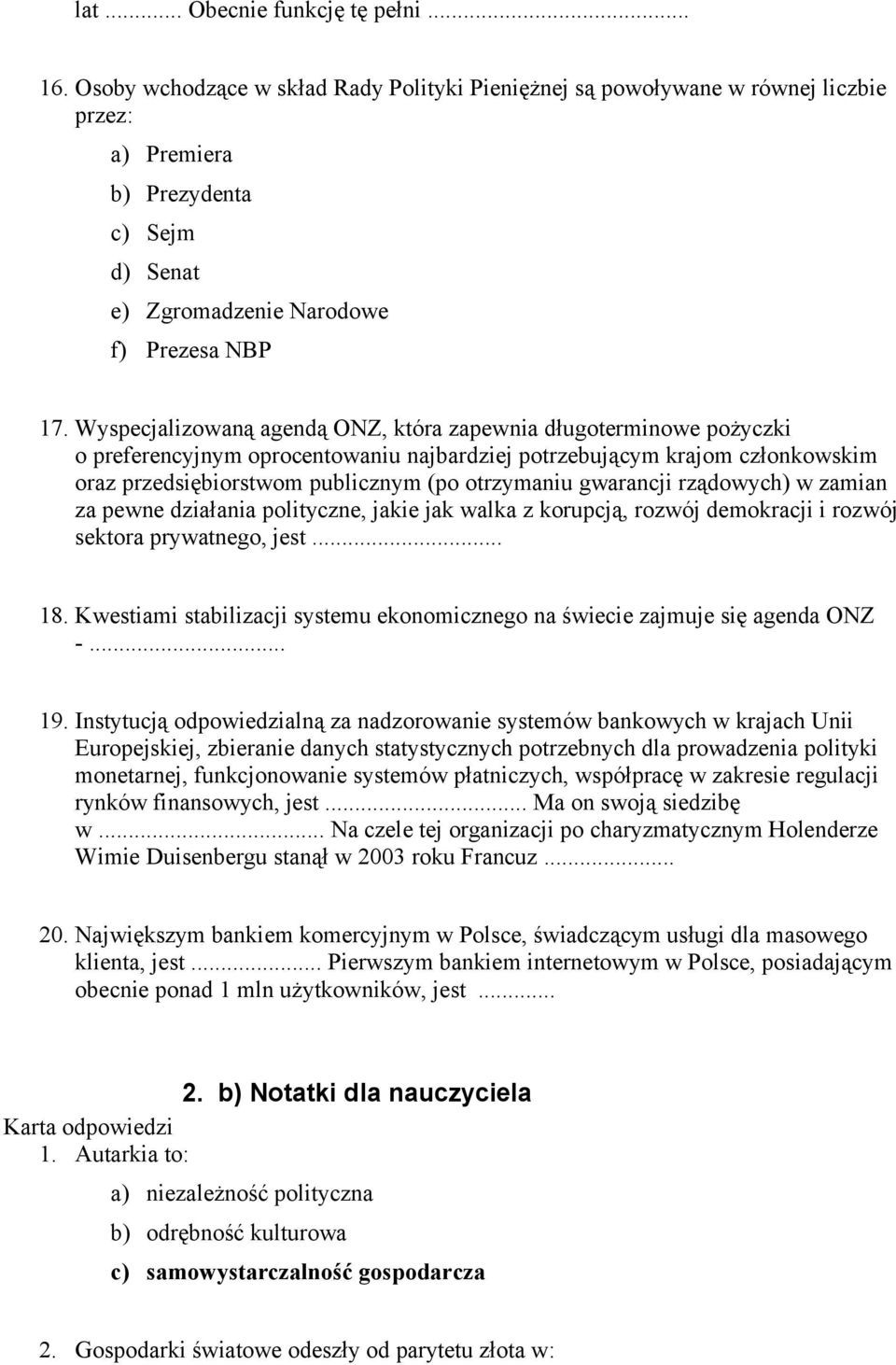 Wyspecjalizowaną agendą ONZ, która zapewnia długoterminowe pożyczki o preferencyjnym oprocentowaniu najbardziej potrzebującym krajom członkowskim oraz przedsiębiorstwom publicznym (po otrzymaniu