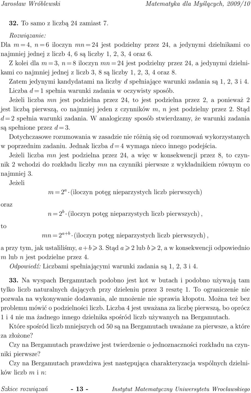 Zatem jedynymi kandydatami na liczby d spełniające warunki zadania są 1, 2, 3 i 4. Liczba d = 1 spełnia warunki zadania w oczywisty sposób.