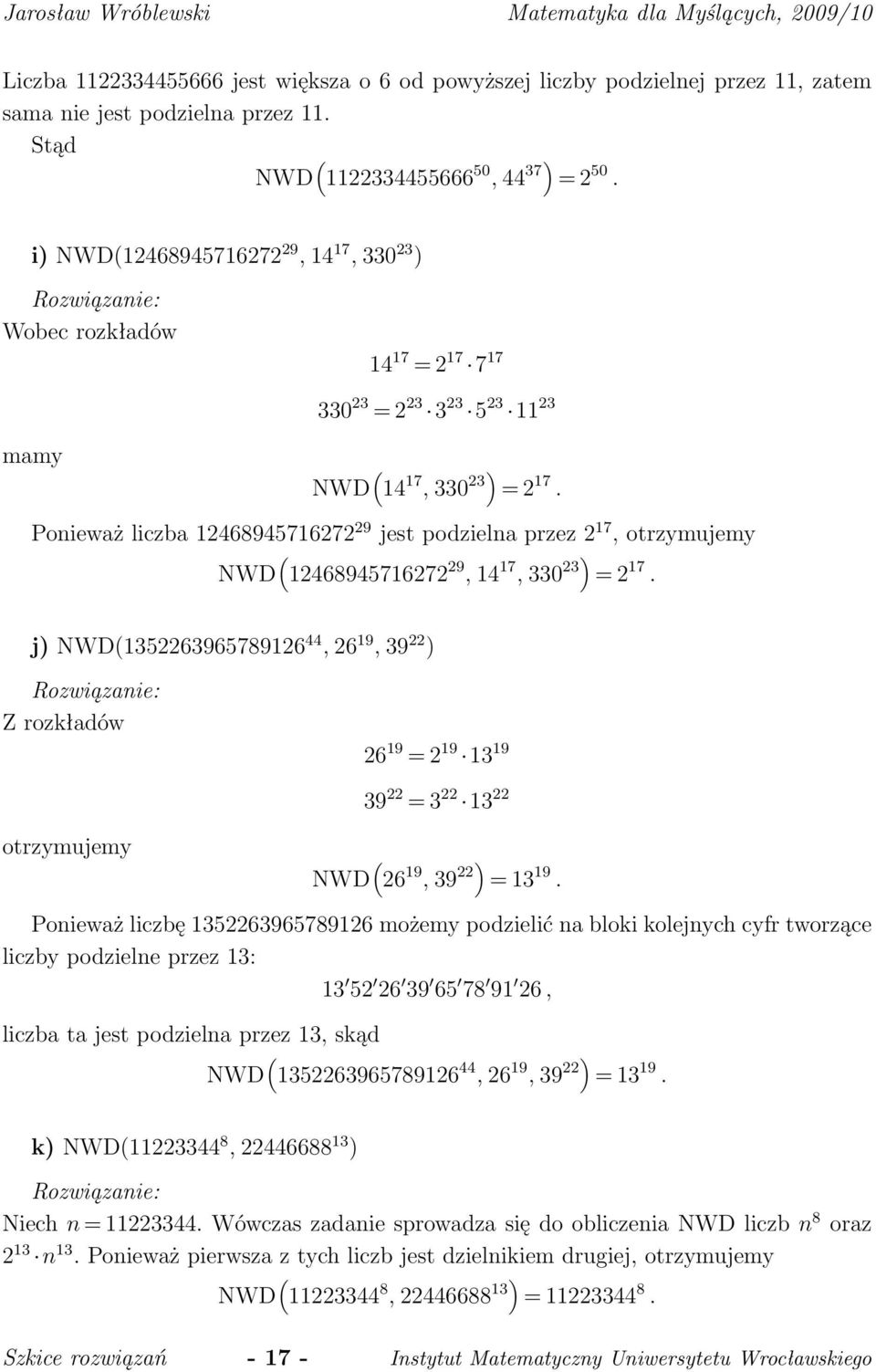 Ponieważ liczba 12468945716272 29 jest podzielna przez 2 17, otrzymujemy NWD ( 12468945716272 29, 14 17, 330 23) = 2 17.