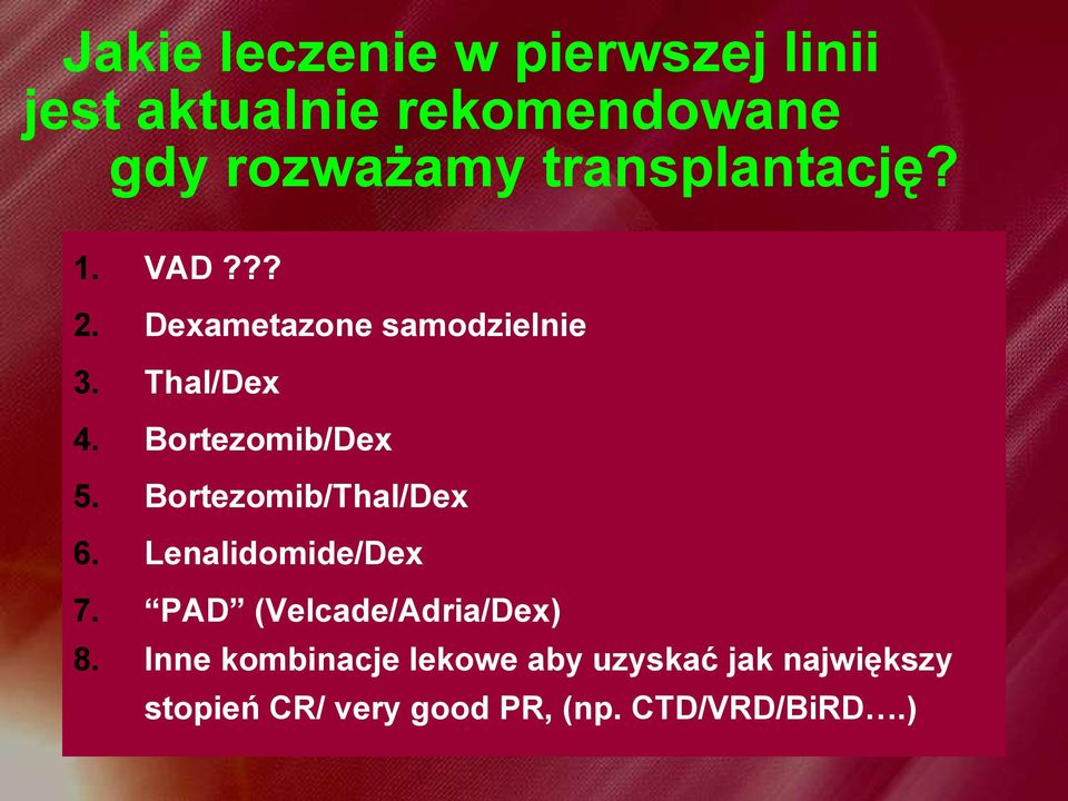 Bortezomib/Dex 5. Bortezomib/Thal/Dex 6. Lenalidomide/Dex 7.