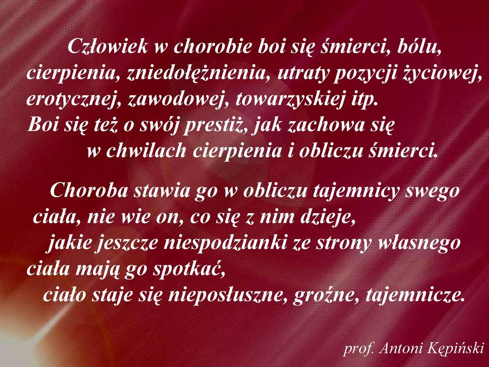 Boi się też o swój prestiż, jak zachowa się w chwilach cierpienia i obliczu śmierci.