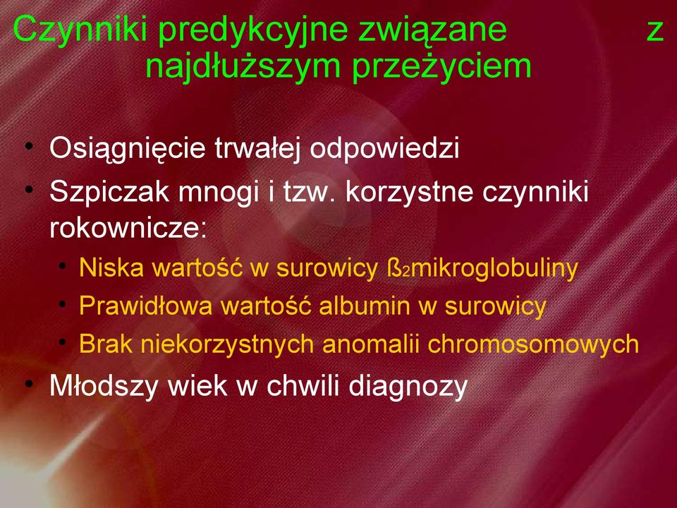 korzystne czynniki rokownicze: Niska wartość w surowicy ß2mikroglobuliny