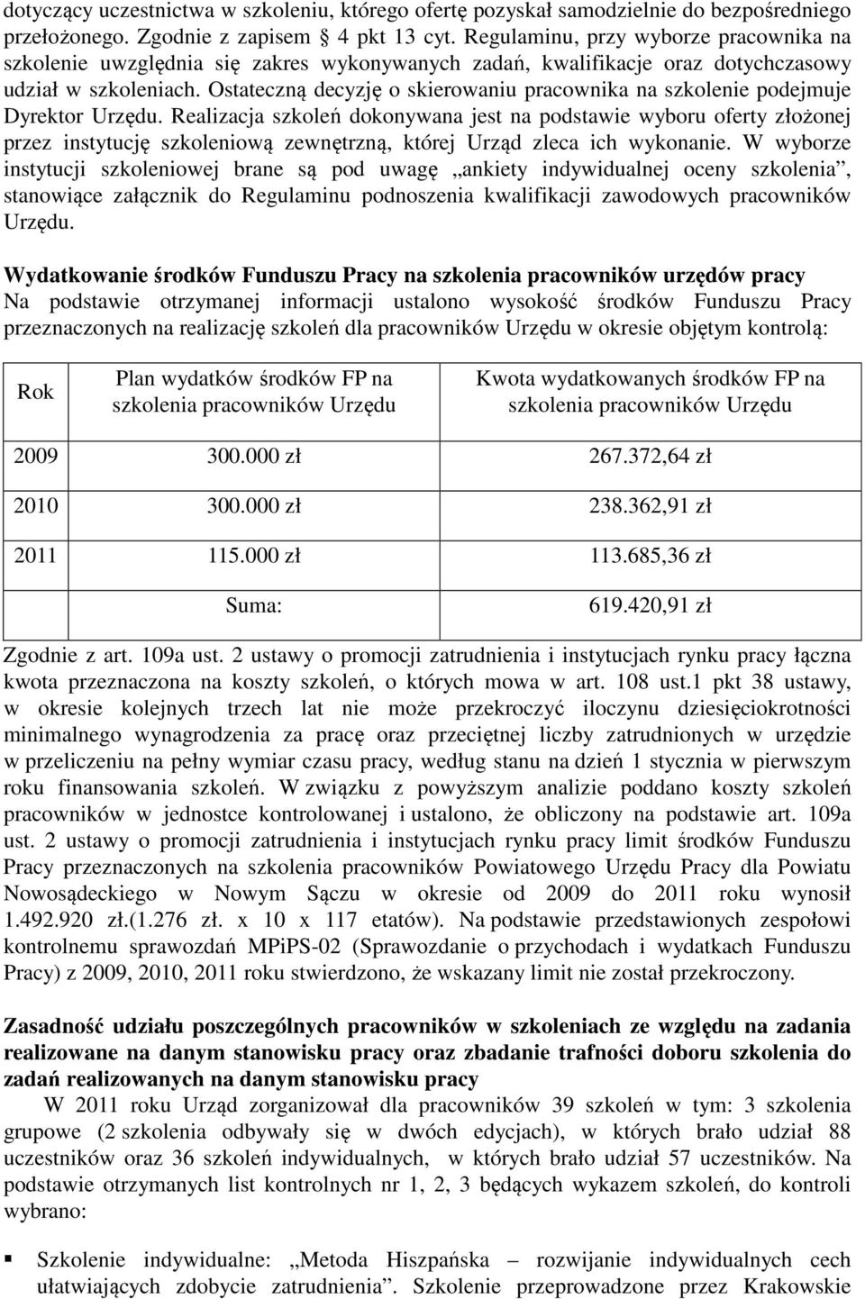 Ostateczną decyzję o skierowaniu pracownika na szkolenie podejmuje Dyrektor Urzędu.