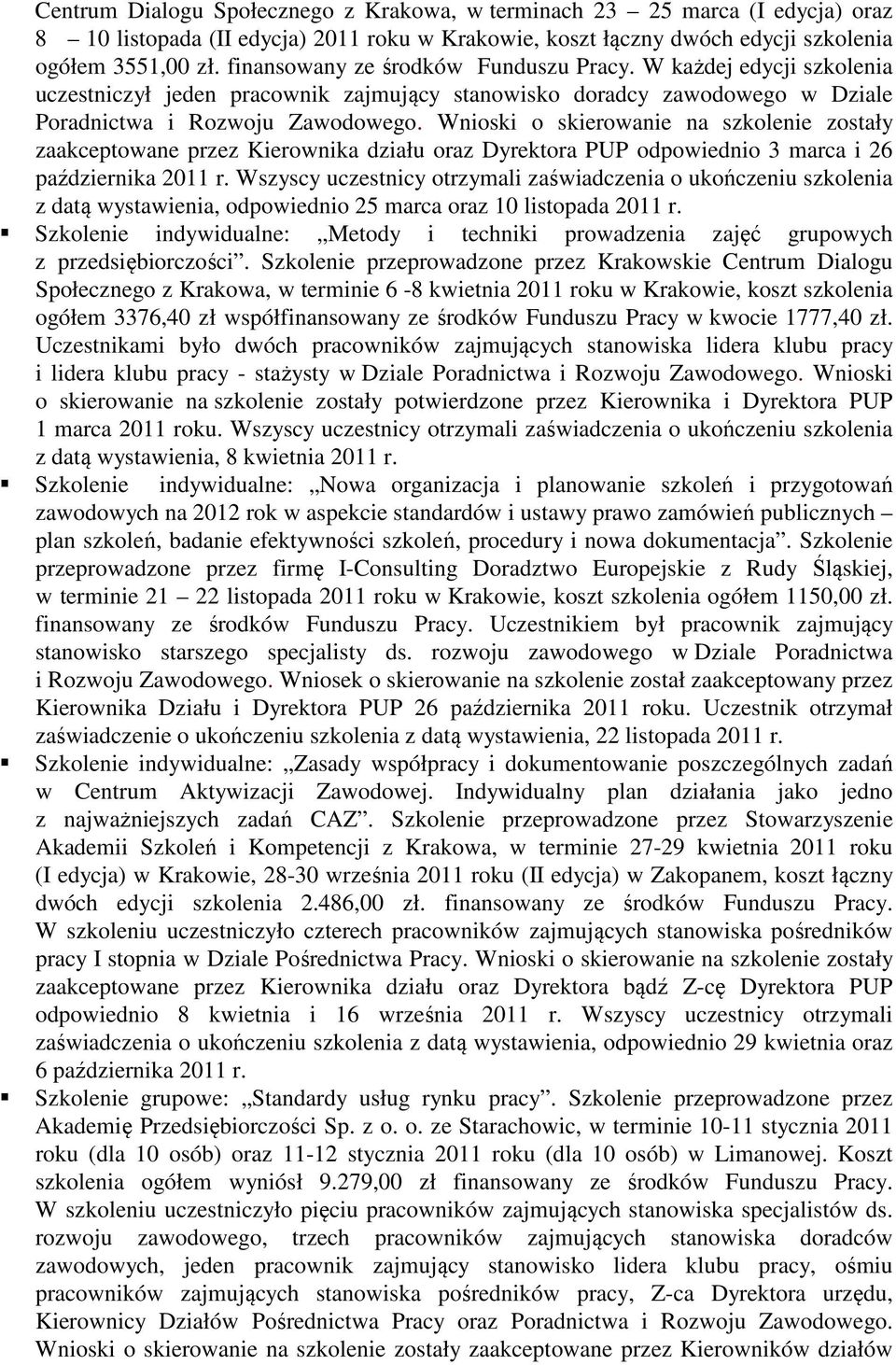 Wnioski o skierowanie na szkolenie zostały zaakceptowane przez Kierownika działu oraz Dyrektora PUP odpowiednio 3 marca i 26 października 2011 r.