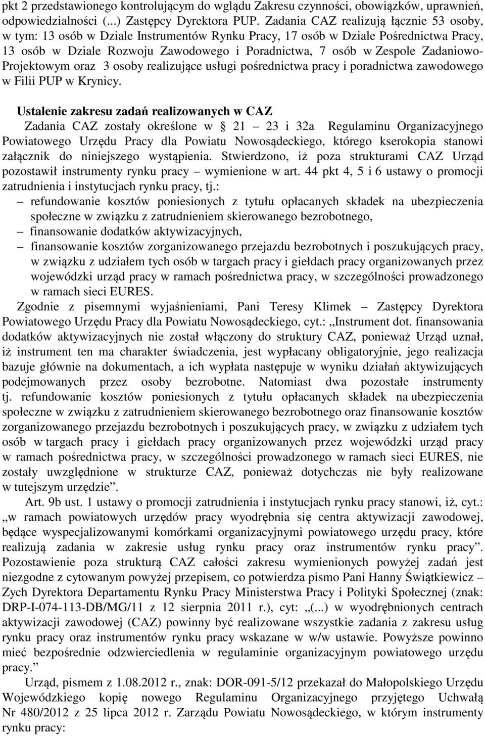 Zadaniowo- Projektowym oraz 3 osoby realizujące usługi pośrednictwa pracy i poradnictwa zawodowego w Filii PUP w Krynicy.