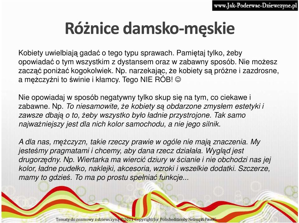 To niesamowite, Ŝe kobiety są obdarzone zmysłem estetyki i zawsze dbają o to, Ŝeby wszystko było ładnie przystrojone. Tak samo najwaŝniejszy jest dla nich kolor samochodu, a nie jego silnik.