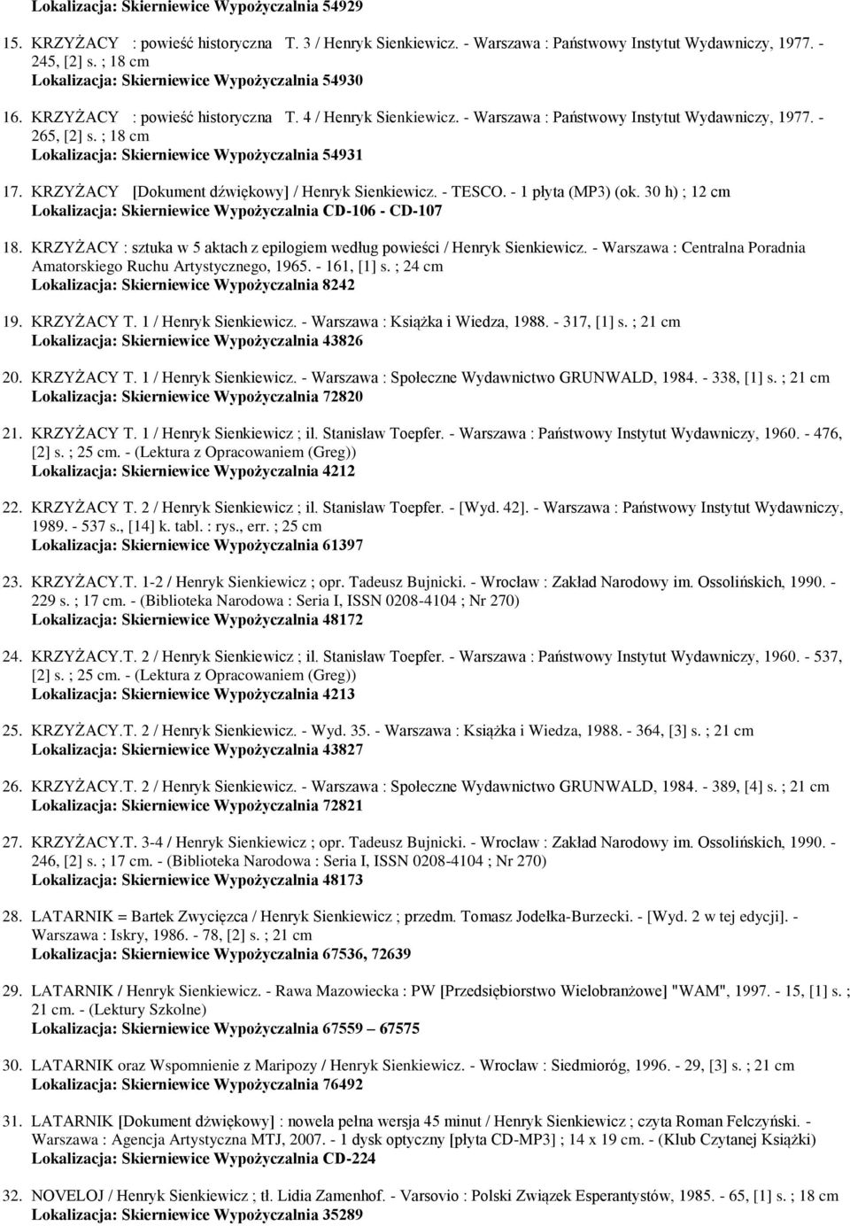 ; 18 Lokalizacja: Skierniewice Wypożyczalnia 54931 17. KRZYŻACY [Dokument dźwiękowy] / Henryk Sienkiewicz. - TESCO. - 1 płyta (MP3) (ok.