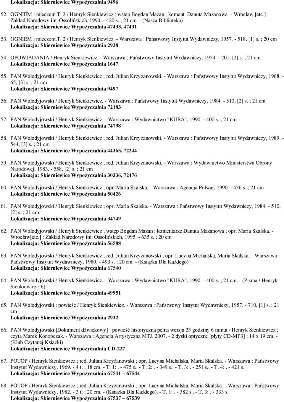 ; 20 Lokalizacja: Skierniewice Wypożyczalnia 2928 54. OPOWIADANIA / Henryk Sienkiewicz. - Warszawa : Państwowy Instytut Wydawniczy, 1954. - 201, [2] s.