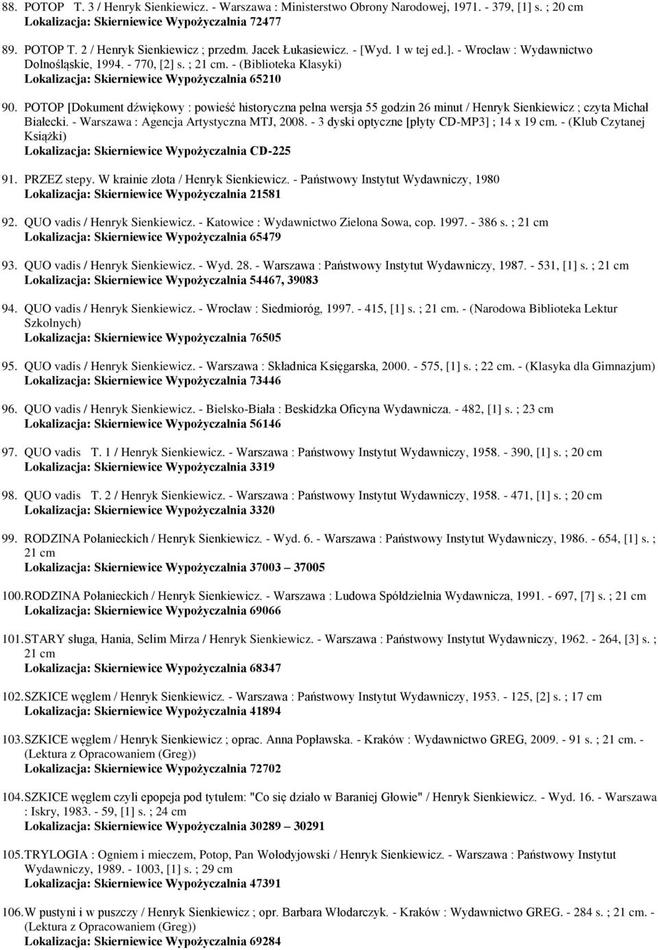 POTOP [Dokument dźwiękowy : powieść historyczna pełna wersja 55 godzin 26 minut / Henryk Sienkiewicz ; czyta Michał Białecki. - Warszawa : Agencja Artystyczna MTJ, 2008.