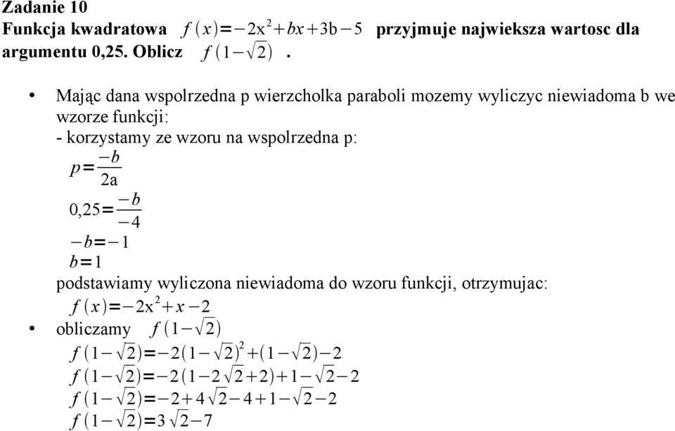 wzoru na wspolrzedna p: p= b 0,25= b 4 b= 1 b=1 podstawiamy wyliczona niewiadoma do wzoru funkcji, otrzymujac: