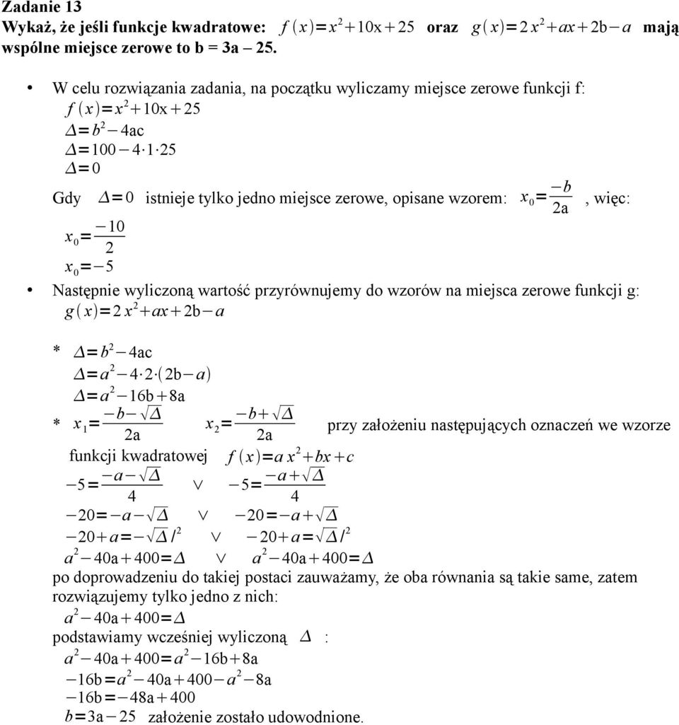 2 x 0 = 5 Następnie wyliczoną wartość przyrównujemy do wzorów na miejsca zerowe funkcji g: g x =2 x 2 ax 2b a * =b 2 4ac =a 2 4 2 2b a =a 2 16b 8a * x 1 = b x 2 = b przy założeniu następujących
