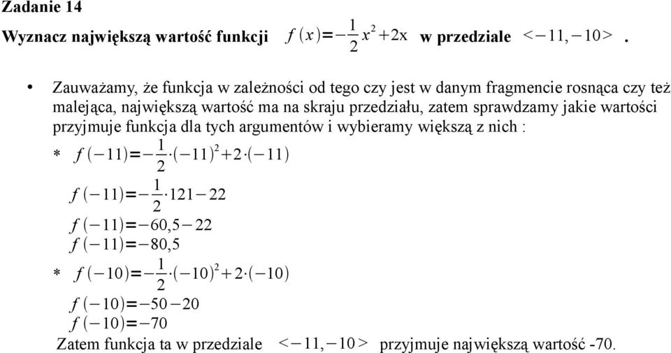 przedziału, zatem sprawdzamy jakie wartości przyjmuje funkcja dla tych argumentów i wybieramy większą z nich : * f 11 = 1 2 11 2