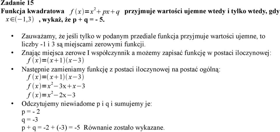 Znając miejsca zerowe I współczynnik a możemy zapisać funkcję w postaci iloczynowej: f x = x 1 x 3 Następnie zamieniamy funkcję z postaci